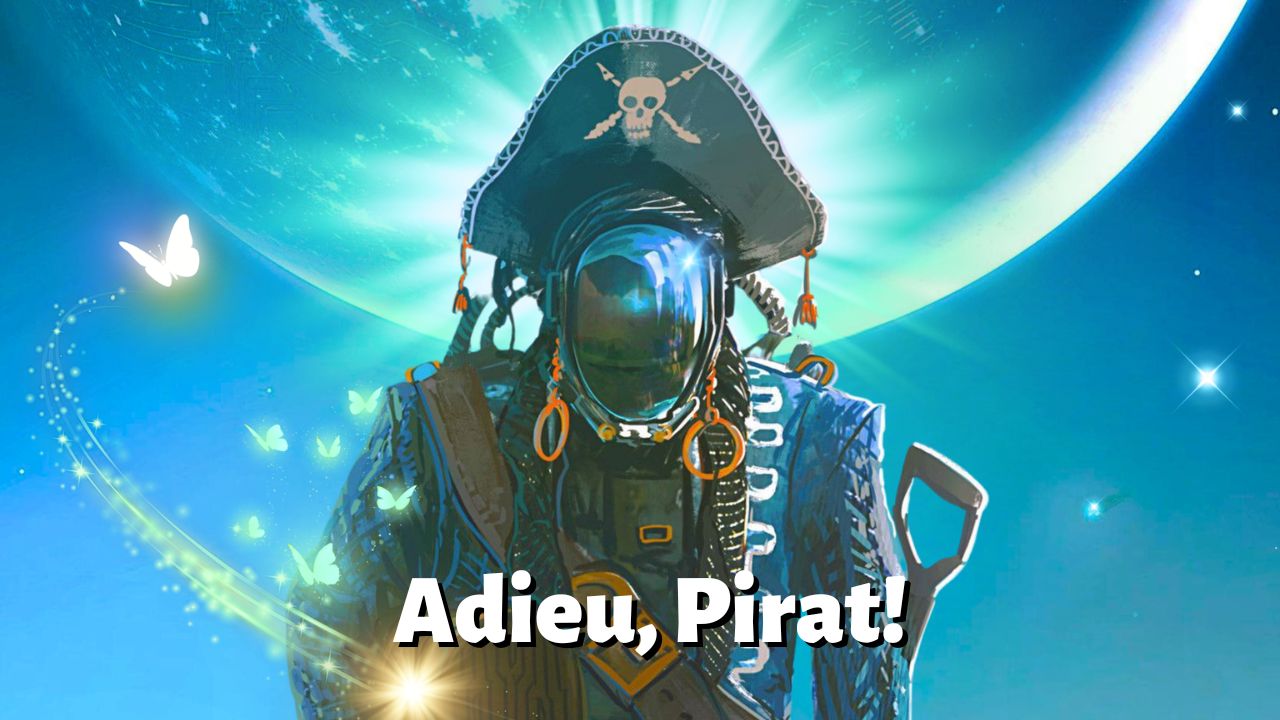 Wenn du loslässt, wer du warst: Adieu, Pirat & hello piratisch